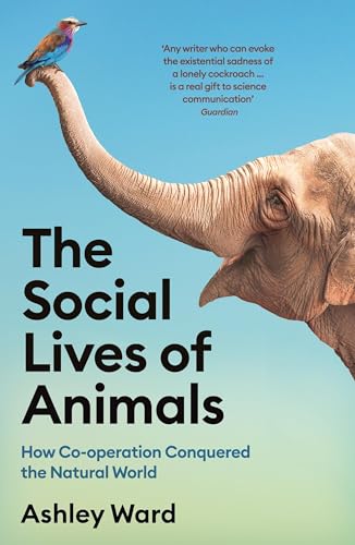 The Social Lives of Animals: How Co-operation Conquered the Natural World von Profile Books