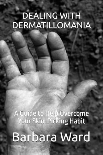 DEALING WITH DERMATILLOMANIA: A Guide to Help Overcome Your Skin-Picking Habit von Independently published