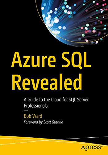 Azure SQL Revealed: A Guide to the Cloud for SQL Server Professionals von Apress