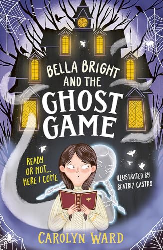 Bella Bright and the Ghost Game: A spectacularly spooky story! von Welbeck Children's Books