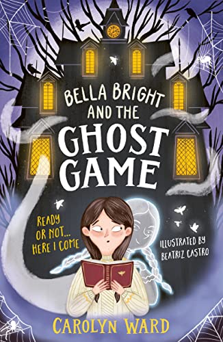 Bella Bright and the Ghost Game: A spectacularly spooky story! von Welbeck Children's Books