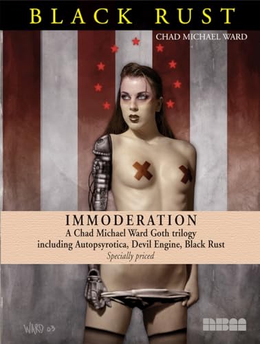 Immoderation: A Chad Michael Ward Goth Trilogy Including Autopsyrotica, Devil Engine, Black Rust