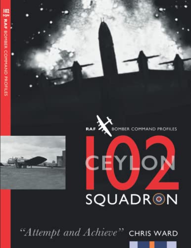 102 (Ceylon) Squadron: RAF Bomber Command Squadron Profiles von Mention the War Ltd