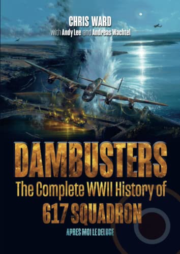 Dambusters: The Complete WWII History of 617 Squadron (Bomber Command Squadron Profiles, Band 1) von Mention the War Ltd.