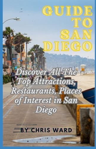 San Diego Travel Guide: Discover All The Top Attractions, Restaurants And Places of Interest in San Diego von Independently published