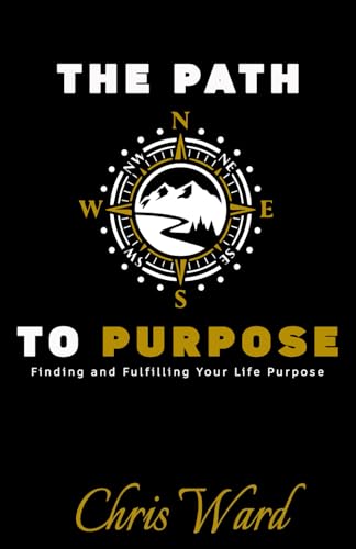 The Path to Purpose: Finding and Fulfilling Your Life Vision von Independently published