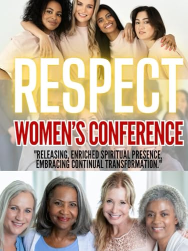 R.E.S.P.E.C.T. Women's Conference: "Releasing, Enriched Spiritual Presence, Embracing Continual Transformation" von Independently published