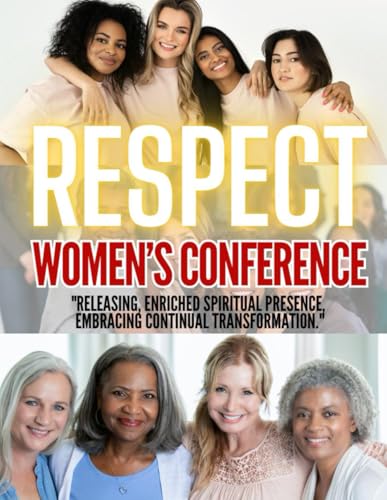 R.E.S.P.E.C.T. Women's Conference: "Releasing, Enriched Spiritual Presence, Embracing Continual Transformation" von Independently published