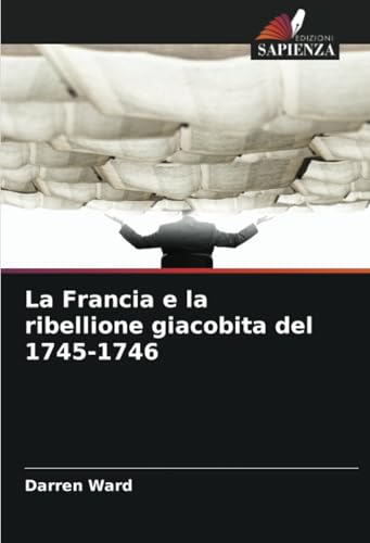 La Francia e la ribellione giacobita del 1745-1746 von Edizioni Sapienza