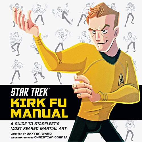 Star Trek: Kirk Fu Manual: A Guide to Starfleet's Most Feared Martial Art Star Trek: Kirk Fu Manual: A Guide to Starfleet's Most Feared Martial Art