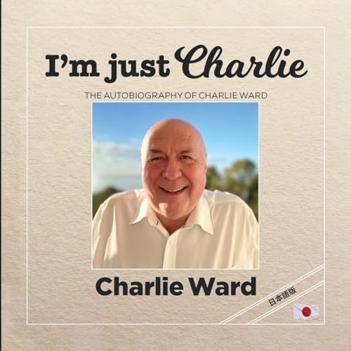 I'm Just Charlie (日本語版): The Autobiography of Charlie Ward von Lulu.com