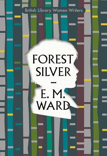 Forest Silver: A Lake District Story (British Library Women Writers, Band 23) von British Library Publishing