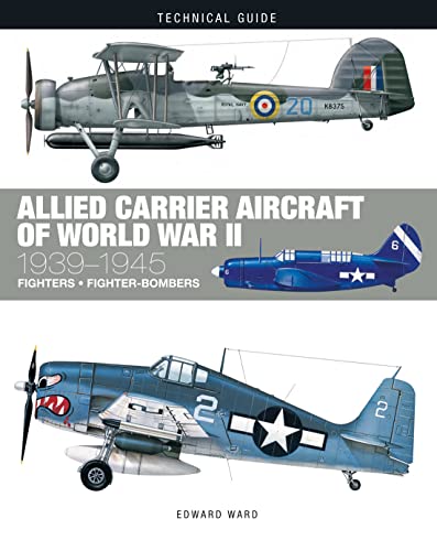 Allied Carrier Aircraft of World War II 1939-1945 (Technical Guides) von Amber