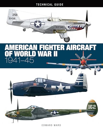 American Fighter Aircraft of World War II: 1941-45 (Technical Guides)