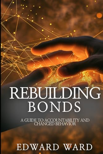 Rebuilding Bonds: A Guide to Restoring Relationships through Accountability and Changed Behavior von Independently published