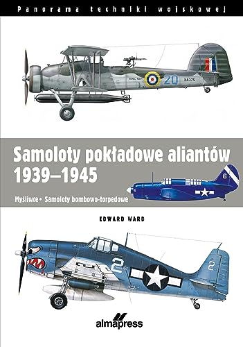 Samoloty pokładowe aliantów 1939-1945: Myśliwce • Samoloty bombowo-torpedowe von Alma-Press