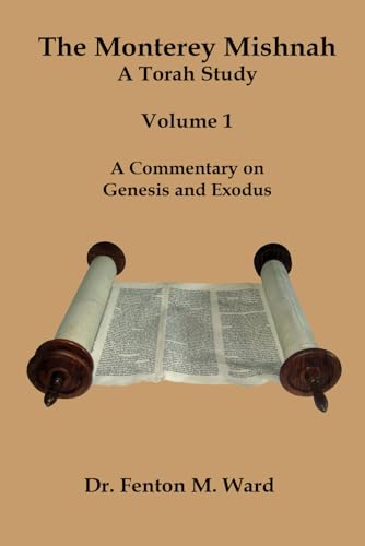 The Monterey Mishnah - A Torah Study: Volume 1 - A Commentary on Genesis and Exodus von Independently published