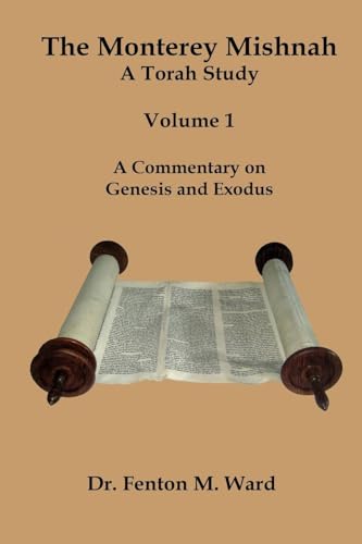 The Monterey Mishnah - A Torah Study: Volume I - A Commentary on Genesis and Exodus von Starry Night Publishing