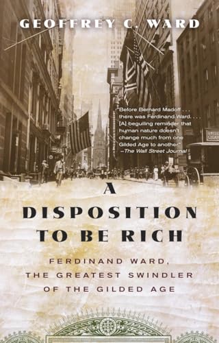 A Disposition to Be Rich: Ferdinand Ward, the Greatest Swindler of the Gilded Age