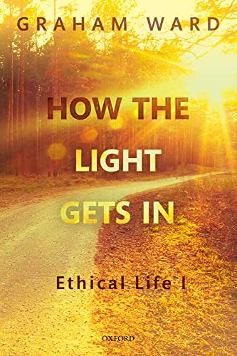 How the Light Gets In: Ethical Life I von Oxford University Press