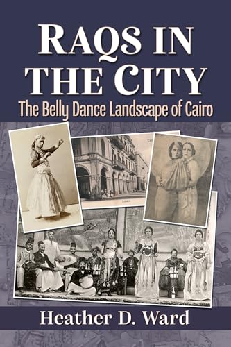 Raqs in the City: The Belly Dance Landscape of Cairo von McFarland