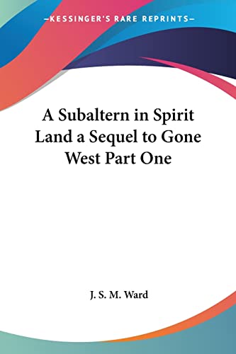 A Subaltern in Spirit Land a Sequel to Gone West Part One von Kessinger Publishing