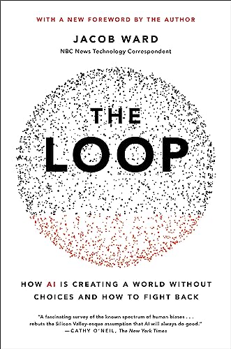 The Loop: How AI Is Creating a World Without Choices and How to Fight Back