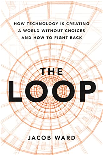 The Loop: How Technology Is Creating a World Without Choices and How to Fight Back von Hachette Books