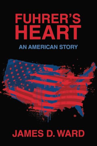 Fuhrer’s Heart: An American Story Fuhrer’s Heart: An American Story von Xlibris US