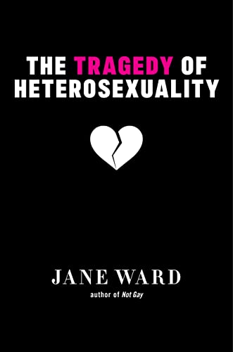 The Tragedy of Heterosexuality (Sexual Cultures) von NEW YORK UNIV PR