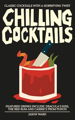 Chilling Cocktails: Classic Cocktails with a Horrifying Twist von Welbeck Publishing