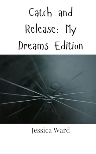 Catch and Release: My Dreams Edition Catch and Release: My Dreams Edition von Creative Arts Management OÜ
