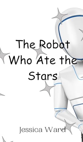 The Robot Who Ate the Stars von Creative Arts Management OÜ