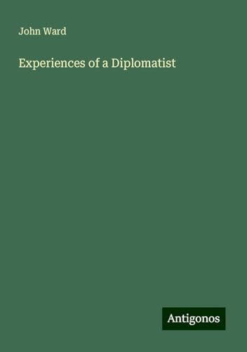 Experiences of a Diplomatist von Antigonos Verlag