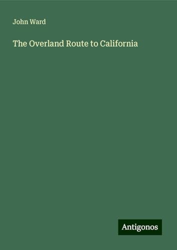 The Overland Route to California von Antigonos Verlag