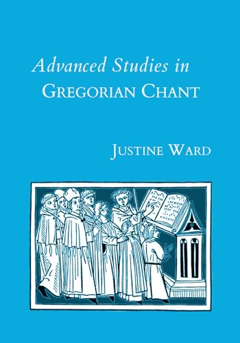 Advanced Studies in Gregorian Chant (Justine Ward Historical Editions, Band 5) von Church Music Association of America
