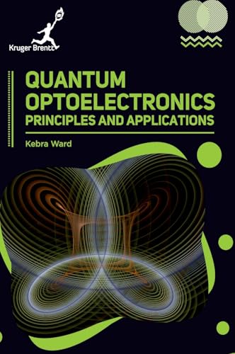 Quantum Optoelectronics: Principles and Applications Quantum Optoelectronics: Principles and Applications von Kruger Brentt Publisher UK. LTD.