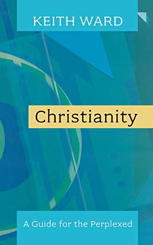 Christianity: A Guide for the Perplexed. Keith Ward