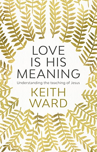 Love is His Meaning: Understanding the Teaching of Jesus Love is His Meaning: Understanding the Teaching of Jesus