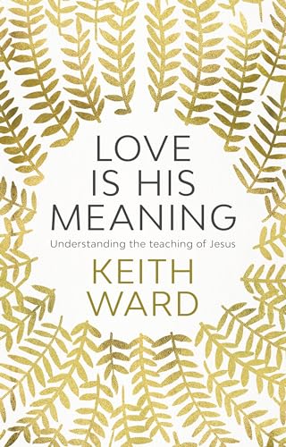 Love is His Meaning: Understanding the Teaching of Jesus von Society for Promoting Christian Knowledge