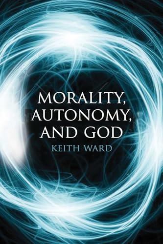 Morality, Autonomy, and God Morality, Autonomy, and God von Oneworld Publications
