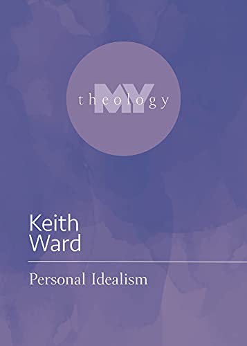 Personal Idealism (My Theology, 13)