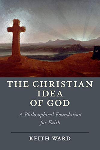 The Christian Idea of God: A Philosophical Foundation for Faith (Cambridge Studies in Religion, Philosophy, and Society)