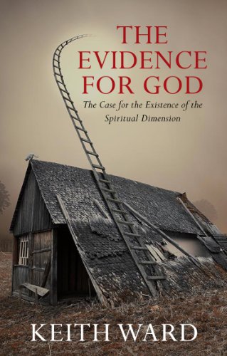 The Evidence for God: The Case for the Existence of the Spiritual Dimension: A Case for the Existence of the Spiritual Dimension
