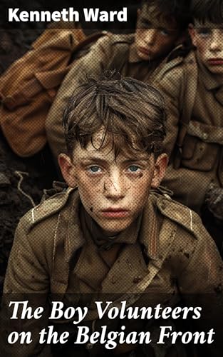 The Boy Volunteers on the Belgian Front von Anson Street Press