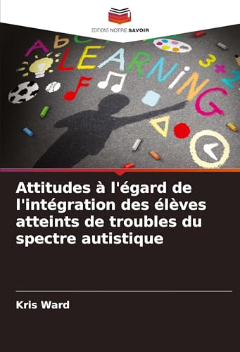 Attitudes à l'égard de l'intégration des élèves atteints de troubles du spectre autistique von Editions Notre Savoir