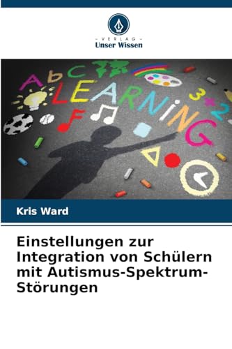 Einstellungen zur Integration von Schülern mit Autismus-Spektrum-Störungen: DE von Verlag Unser Wissen