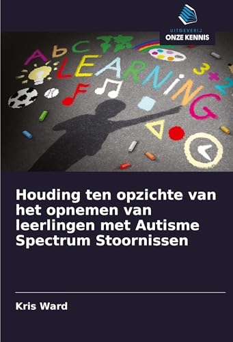 Houding ten opzichte van het opnemen van leerlingen met Autisme Spectrum Stoornissen: DE von Uitgeverij Onze Kennis