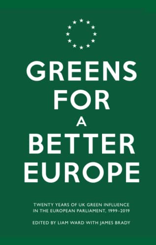 Greens for a Better Europe: Twenty Years of UK Green Influence in the European Parliament, 1999-2019 Greens for a Better Europe: Twenty Years of UK Green Influence in the European Parliament, 1999-2019 von London Publishing Partnership