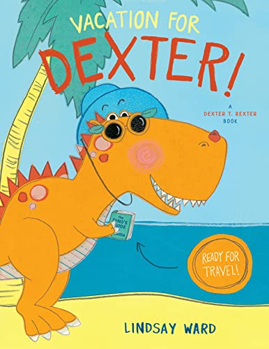 Vacation for Dexter! (Dexter T. Rexter, Band 3)